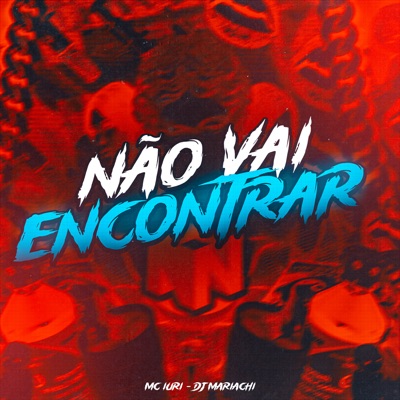 Não Vai Encontrar (feat. DJ MARIACHI) - Single