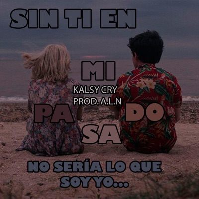 Kalsy Cry - Sin ti en mi pasado no sería lo que soy yo