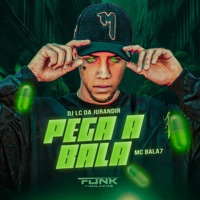 Pega a Bala - Single - Mc Bala 7 & DJ LC DA JURANDIR
