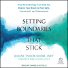 Setting Boundaries That Stick : How Neurobiology Can Help You Rewire Your Brain to Feel Safe, Connected, and Empowered - Juliane Taylor Shore, LMFT