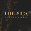 The 80's 8.0 - Tim Bowman