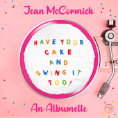 Have Your Cake and Swing It Too! - EP - Jean McCormick