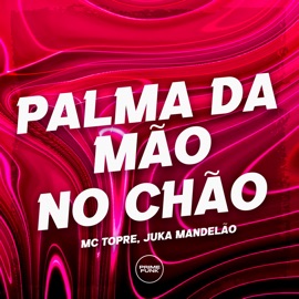 Palma da Mão no Chão Juka Mandelão & MC Topre
