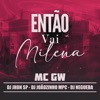 Então vai Milena (feat. Dj Jhon SP, Dj Joãozinho MPC & Dj Negueba) - Single