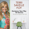 Declutter Your Way to Success (Unabridged) - Terri Savelle Foy