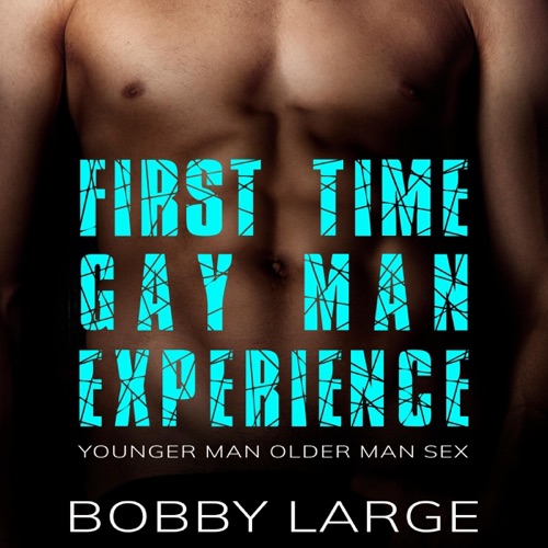 First Time Gay Man Experience: Younger Man Older Man Sex (Unabridged) cover