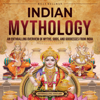Indian Mythology: An Enthralling Overview of Myths, Gods, and Goddesses from India: Asia (Unabridged) - Billy Wellman