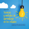 Técnicas y métodos de aprendizaje en los estudios: Cómo aprender más rápido, recordar mejor y sacar las mejores notas de forma relajada con estrategias de aprendizaje eficaces y una perfecta gestión del tiempo - Lukas Glaser