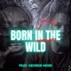 Born In the Wild feat George Moss Single