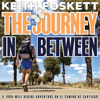 The Journey in Between: A 1000-Mile Hiking Adventure on El Camino de Santiago - Keith Foskett