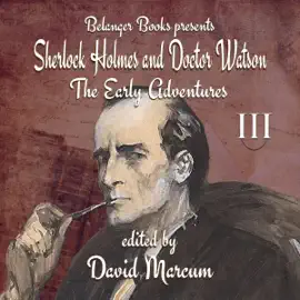 Sherlock Holmes and Dr. Watson: The Early Adventures, Volume III (Unabridged)