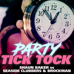 Party Tick Tock (Shaun Baker vs. Seaside Clubbers & Brockman) [Remixes]