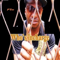 Who's Incharge - Single - P Tee