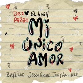 Mi Único Amor (feat. Tony Aguirre) El High, Brytiago & Jessi Uribe