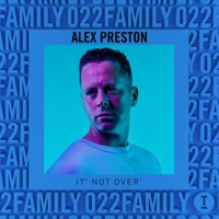 Family 022: Alex Preston 'Its Not Over' (DJ Mix) - Alex Preston