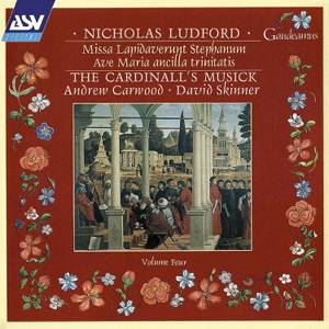 Ludford: Missa Lapidaverunt Stephanum; Ave Maria ancilla trinitatis
