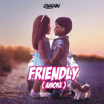 Friendly (Amoke) (feat. GSWAG NBV) - Single
