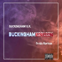 BUCKINGHAMkorleon (feat. Fredo Korleon) - Single - BUCKINGHAM B.K.