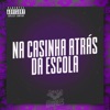 Na Casinha Atrás da Escola - Single