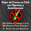 Dejar de Fumar es Fácil con Hipnosis y Autohipnosis: Dile Adiós al Tabaco o a la Marihuana Para Siempre - Dr. Álvaro Serrano Belmonte