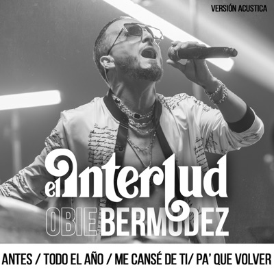 Obie Bermúdez: Antes/ Todo El Año / Me Cansé De Ti/ Pa' Que Volver (Versión Acustica) - EP