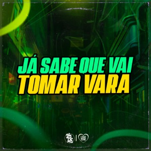 Ja Sabe Que Vai Tomar Vara