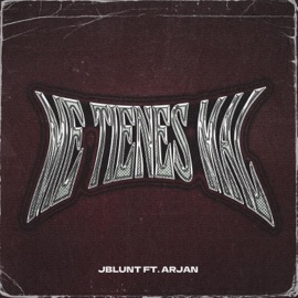 ME TIENES MAL (feat. ARJAN) JBlunt