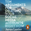 Ten Arguments For Deleting Your Social Media Accounts Right Now - Jaron Lanier