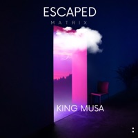 Escaped Matrix - Single - King Musa