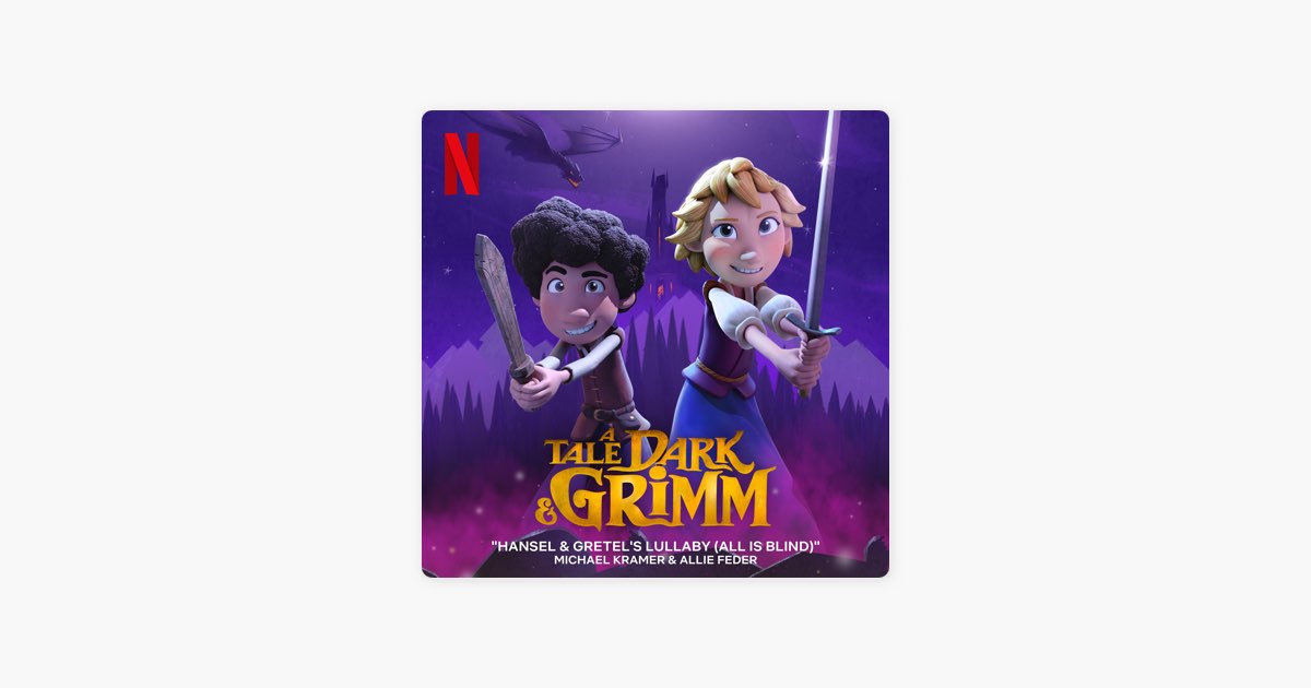 Hansel & Gretel's Lullaby (All Is Blind) [from the Netflix Series "a Tale  Dark & Grimm"] – Song by Michael Kramer & Allie Feder – Apple Music