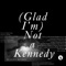 (Glad I'm) Not a Kennedy - Dudley Benson lyrics