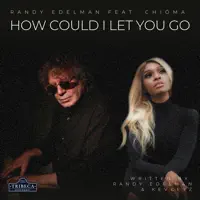 How Could I Let You Go (feat. Chiōma) [Single] — Randy Edelman