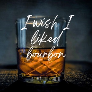 I Wish I Liked Bourbon - Single