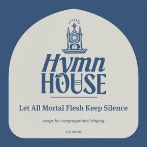 Let All Mortal Flesh Keep Silence (Hymn House) - Single