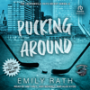 Pucking Around : A Why Choose Hockey Romance(Jacksonville Rays) - Emily Rath