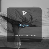 Higher - Sleep Music by Lullify & Sleep Music with Nature Sounds Relaxation