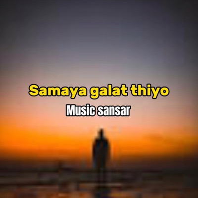 Music Sansar - Samaya Galat Thiyo