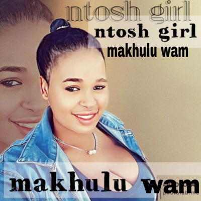 Ntosh Girl Makhulu Wam - Single