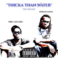 Thicka Than Water - Pimp Da Goon & Trill Azz Loke