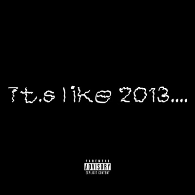It's Like 2013 - Single