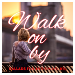 Walk On By - Ballads for Broken Hearts