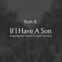 If I Have A Son (feat. The Harlem Gospel Travelers) - Single - Ruth B.