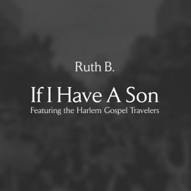 If I Have A Son (feat. The Harlem Gospel Travelers) Ruth B.
