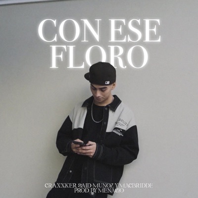 Con Ese Floro (feat. Macbridde & Said Muñoz) - Single