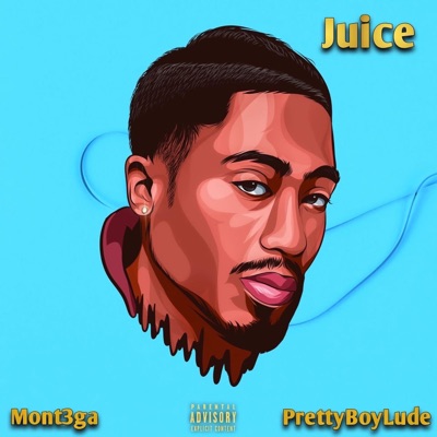 Juice (feat. PrettyBoyLude & Mont3ga) - Single