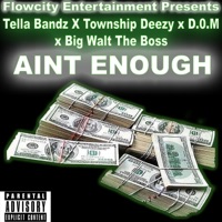 Aint Enough (feat. Township Deezy, D.0.M & Big Walt the Boss) - Single - Tella Bandz