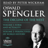 The Decline of the West : Volume 1: Form and Actuality and Volume 2: Perspectives of World History - Oswald Spengler