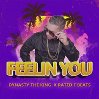 Feelin You (feat. Rated F Beats) - Single - Dynasty The King