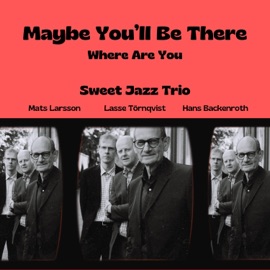 Maybe You'll Be There (feat. Hans Beckenroth, Lasse Tornqvist & Mats Larsson) [Live] Sweet Jazz Trio