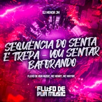Sequência do Senta e Trepa - Vou Sentar Baforando - Single - DJ MENOR JM, Mc Mayra & Mc Henry